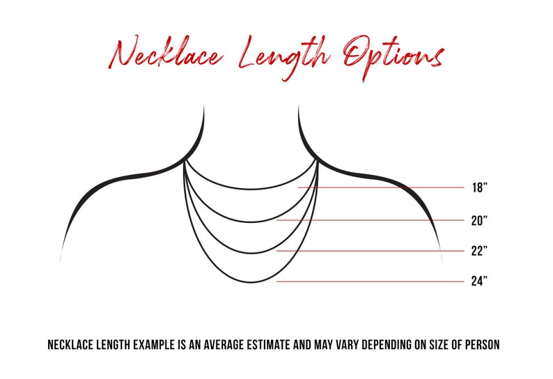 May include: A line drawing of a person's neck with five different necklace lengths marked in inches. The lengths are 18 inches, 20 inches, 22 inches, and 24 inches. The text "Necklace Length Options" is at the top of the image. The text "NECKLACE LENGTH EXAMPLE IS AN AVERAGE ESTIMATE AND MAY VARY DEPENDING ON SIZE OF PERSON" is at the bottom of the image.