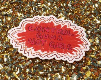 Control Guns Not Girls Sticker - Pro Choice Feminist Gun Control Protest Decal - Reproductive Rights Roe v Wade Gift for Women Protect Women