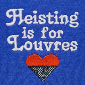 May include: Royal blue fabric with white embroidered text reading "Heisting is for Louvres." Below the text is a red heart with a black and blue net design at the bottom. The design is centered on the fabric.