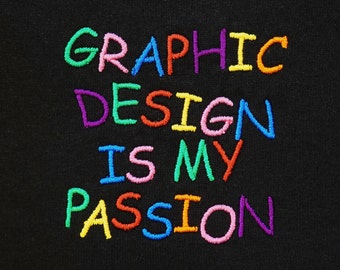 Graphic Design Is My Passion - Funny Viral Meme Embroidered Tshirt Sweatshirt Gift for Artists Designers Creatives Photshop Editors Canva