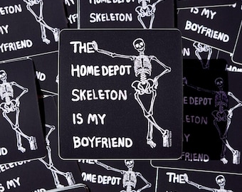 The Home Depot Skeleton Is My Boyfriend Sticker - Funny Halloween Decal - Dark Humor Spooky Season Creepy October Fall Funny Gift