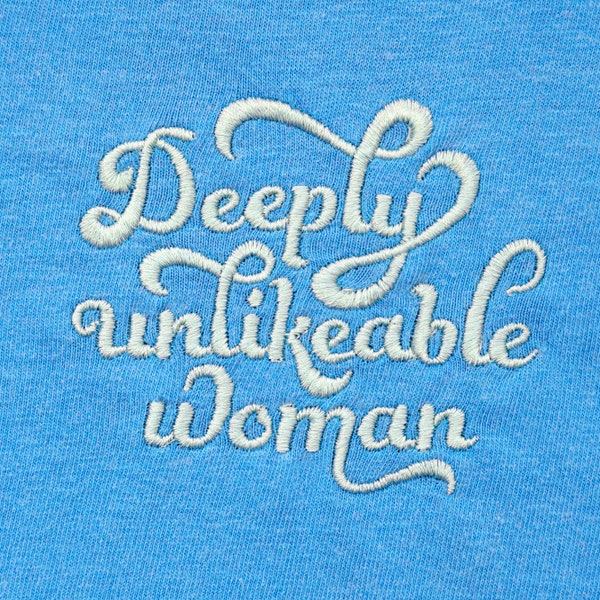 Deeply Unlikeable Woman Embroidered Shirt - Tucker Carlson Chelsea Handler Childfree and Happy Funny Shirt Proceeds Donated to Abortion Fund