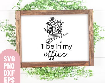 I'll Be In My Office Garden SVG, Gardening Shirt Design (Digital Download)