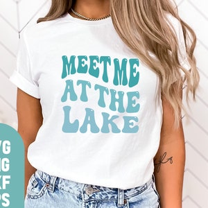 Meet Me At The Lake Svg, Sorry Can&#39;t Lake Bye Shirt, Lake Life T Shirt Svg, Lake Tee, Lake Day Vibes Svg, Lake Shirt Svg, Lake Time Svg
