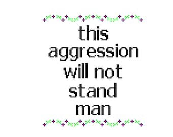 This Aggression Will Not Stand Man - CROSS STITCH - Kits and Pillows - 8" x 10" - Embroidery - Needlepoint - DIY