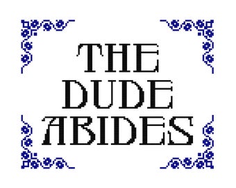 The Dude Abides - CROSS STITCH - Kits and Pillows - 8" x 10" - Embroidery - Needlepoint - DIY