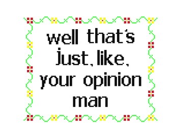 Well That's Just, Like, Your Opinion Man - CROSS STITCH - Kits and Pillows - 8" x 10" - Embroidery - Needlepoint - DIY