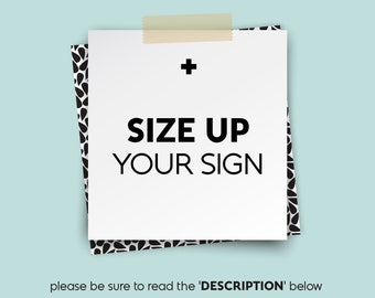 SIZE UP your sign • • • upgrade for existing orders