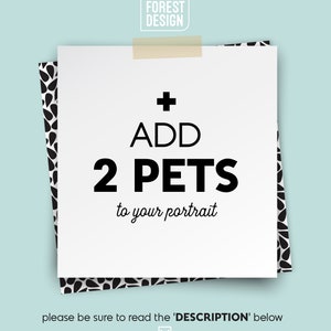 May include: White paper note with black text that reads "+" "ADD" "2 PETS" "to your portrait". The note is taped to a black and white patterned background. The text "please be sure to read the 'DESCRIPTION' below" is at the bottom of the image.