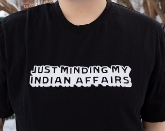 Just Minding My Indian Affairs: T-Shirt / Sweater, Canadian-Indigenous Handmade