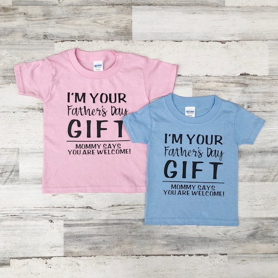 Father's Day Shirt - Im your Father's Day gift Mom says your welcome - Funny Father's Day gift - funny shirt for kids