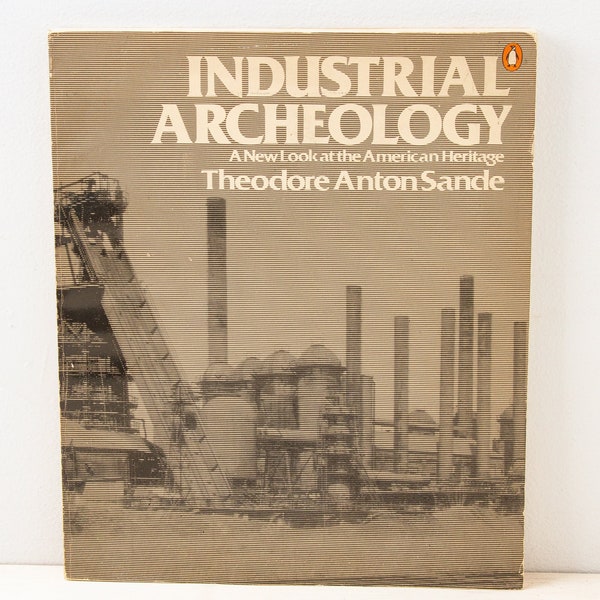 Industrial Archeology: A New Look at the American Heritage (Theodore Anton Sande, 1976) | architecture, Americana, design