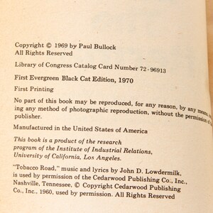 May include: A close-up of a book's copyright page with the text "Copyright &copy; 1969 by Paul Bullock. All Rights Reserved. Library of Congress Catalog Card Number 72-96913. First Evergreen Black Cat Edition, 1970. First Printing. No part of this book may be reproduced, for any reason, by any means, including any method of photographic reproduction, without the permission of the publisher. Manufactured in the United States of America. This book is a product of the research program of the Institute of Industrial Relations, University of California, Los Angeles. "Tobacco Road," music and lyrics by John D. Lowdermilk, is used by permission of the Cedarwood Publishing Co., Inc., Nashville, Tennessee, &copy; Copyright Cedarwood Publishing Co., Inc., 1960, used by permission. All Rights Reserved."