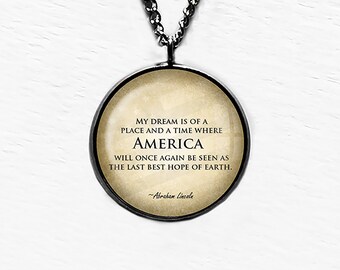 Abraham Lincoln My Dream America Last Best Hope of Earth Pendant Necklace