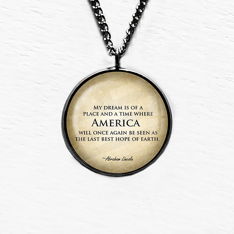 Abraham Lincoln My Dream America Last Best Hope of Earth Pendant Necklace