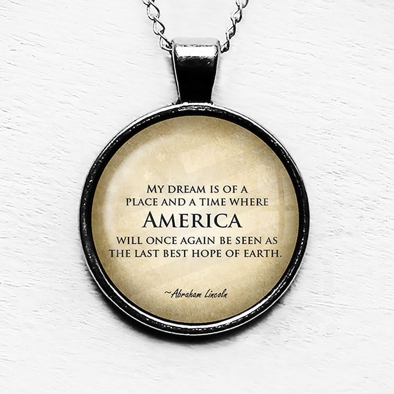 Abraham Lincoln My Dream America Last Best Hope of Earth Pendant Necklace