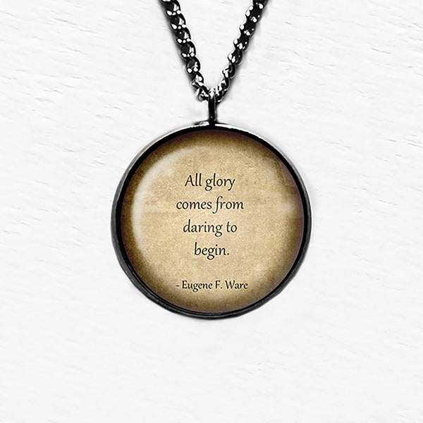 Eugene F. Ware All Glory Comes from Daring to Begin Pendant Necklace