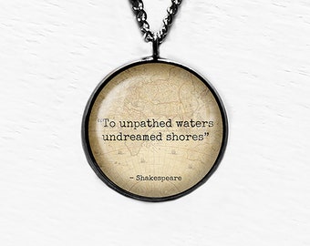 William Shakespeare To Unpathed Waters Undreamed Shores Pendant Necklace