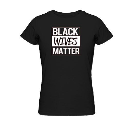 Black wives Matter T-shirt - Etsy