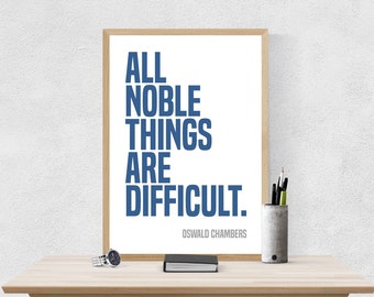 All noble things are difficult. --Oswald Chambers