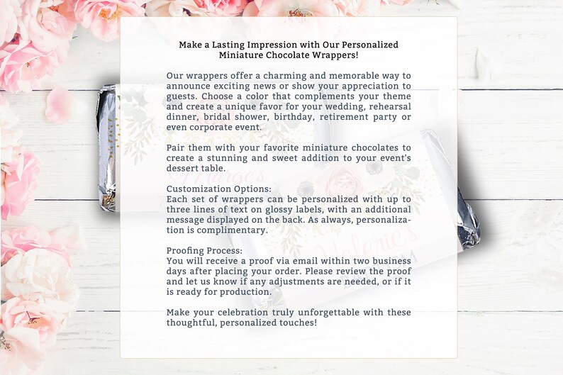 May include: Personalized miniature chocolate wrappers with a floral design. The text on the wrapper reads "Make a Lasting Impression with Our Personalized Miniature Chocolate Wrappers!" and includes information about customization options and the proofing process.