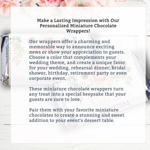 May include: White text on a pink and white floral background. The text reads: "Make a Lasting Impression with Our Personalized Miniature Chocolate Wrappers! Our wrappers offer a charming and memorable way to announce exciting news or show your appreciation to guests. Choose a color that complements your wedding theme, and create a unique favor for your wedding, rehearsal dinner, bridal shower, birthday, retirement party or even corporate event. These miniature chocolate wrappers turn any treat into a special keepsake that your guests are sure to love. Pair them with your favorite miniature chocolates to create a stunning and sweet addition to your event's dessert table."