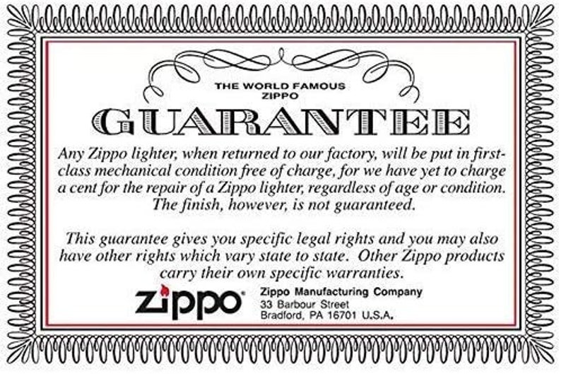 May include: Black and white image of a Zippo lighter guarantee. The text reads "The World Famous Zippo Guarantee" and explains that any Zippo lighter returned to the factory will be repaired free of charge. The guarantee also states that Zippo lighters are not guaranteed for finish and that other Zippo products carry their own warranties. The text includes the Zippo Manufacturing Company address: 33 Barbour Street, Bradford, PA 16701 U.S.A.
