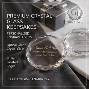 May include: Two round, faceted crystal glass keepsakes with precision laser engraving. One features the text Jane & Mike, Happy 10th Anniversary!, Love, Lisa & Tom. The other displays Corporate Excellence Award, Presented to [Name], [Date].