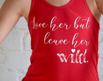 Love her but leave her wild. - Atticus - girls tank too