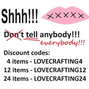 May include: Pink lips with a red X over them, with the text "Shhh!!! Don't tell anybody!!! everybody!!!" and "Discount codes: 4 items - LOVECRAFTING4 12 items - LOVECRAFTING12 24 items - LOVECRAFTING24"