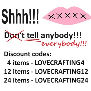 May include: Pink lips with a red X over them, with the text "Shhh!!! Don't tell anybody!!! everybody!!!" and "Discount codes: 4 items - LOVECRAFTING4 12 items - LOVECRAFTING12 24 items - LOVECRAFTING24"