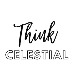 May include: Black and white typography graphic with the text "Think Celestial".