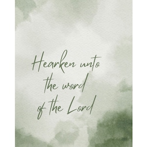 May include: A watercolor background with a green and white color scheme. The text "Hearken unto the word of the Lord" is written in cursive.