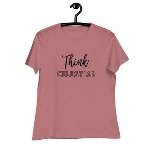 Think Celestial Women&#39;s Relaxed T-Shirt General Conference Quote from Russell M. Nelson