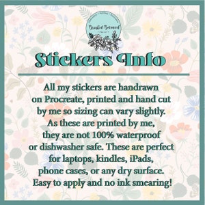 May include: An informational graphic with the text "Stickers Info" in a teal font. The text describes the stickers as hand-drawn, printed, and hand-cut, with a floral background. The stickers are not waterproof or dishwasher safe.