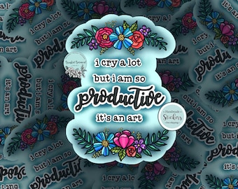 May include: A blue and white sticker with a floral design and the text "I cry a lot but I am so productive it's an art".