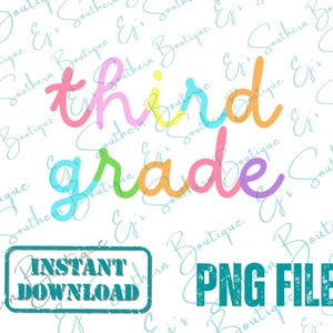 May include: A colorful graphic design with the words "third grade" in a rainbow of colors. The design is on a white background with a blue watermark that says "Ej's Southern Boutique" and "INSTANT DOWNLOAD" and "PNG FILE".