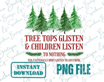 tree tops glisten and children listen to nothing, CHILDS POV, Christmas funny png, instant download christmas png