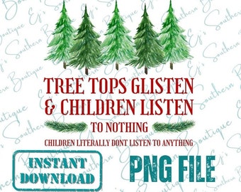 tree tops glisten and children listen to nothing, Christmas funny png, instant download christmas png