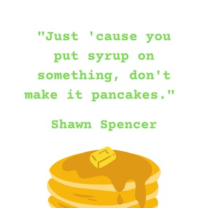 Psych Pancakes Quote Digital Download