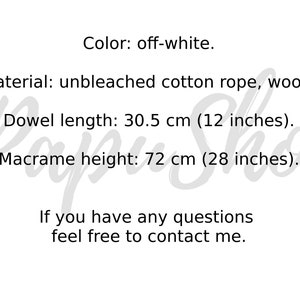 May include: Off-white macrame wall hanging made with unbleached cotton rope and wood. The dowel is 12 inches long and the macrame is 28 inches tall.
