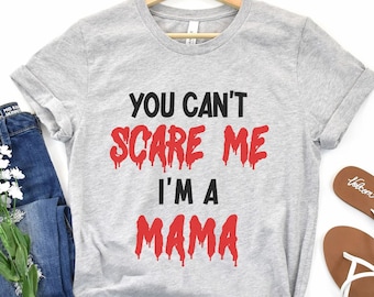 Halloween Horror Mom Shirt Spooky Mom Gift Goth Mother's Day Gift You Can't Scare Me Mama T-Shirt Spooky Gothic Mom Gift Funny Horror Shirt