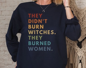 Women's Rights Shirt Feminist Witch T-Shirt Smash the Patriarchy Equality Tee They Didn't Burn Witches Pro Roe Top Feminism Sweatshirt