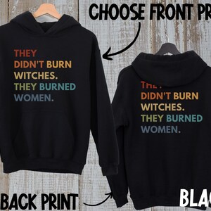 Women's Rights Hoodie Feminist Witch Shirt Smash the Patriarchy Equality Hoodie They Didn't Burn Witches Tee Pro Roe Top Feminism Sweatshirt image 7