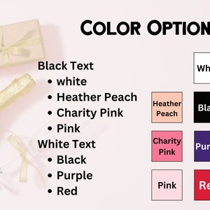 May include: Color options for text and background colors. Black text options include white, heather peach, charity pink, and pink. White text options include black, purple, and red. Color swatches are shown for each option.