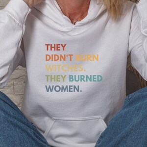 Women's Rights Hoodie Feminist Witch Shirt Smash the Patriarchy Equality Hoodie They Didn't Burn Witches Tee Pro Roe Top Feminism Sweatshirt image 2