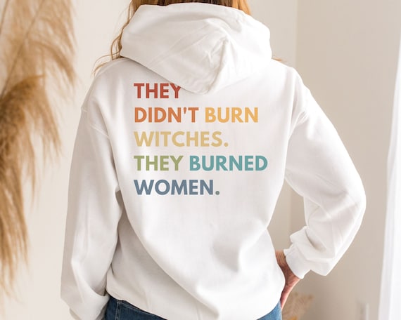 Women's Rights Hoodie Feminist Witch Shirt Smash the Patriarchy Equality Hoodie They Didn't Burn Witches Tee Pro Roe Top Feminism Sweatshirt