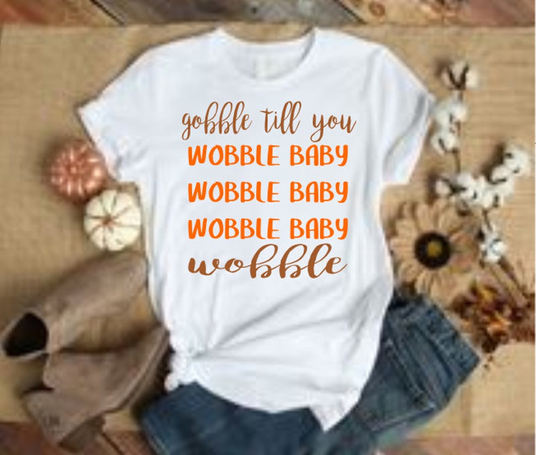 Gobble Till You Wobble Svg, Wobble Svg, Gobble Svg, Thanksgiving Svg ...