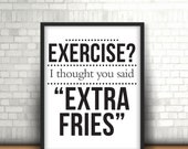 Exercise I Thought You Said Extra Fries Digital Download 12 x 18 art