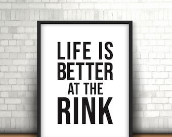 Life is Better at the Rink | Printable Wall Art | Digital Download 8" x 10"